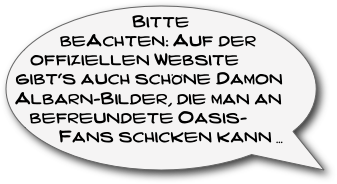 Bitte beAchten: Auf der offiziellen Website gibt‘s auch schöne Damon Albarn-Bilder, die man an befreundete Oasis-Fans schicken kann …